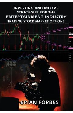 Coperta cărții 'Investing and Income Strategies For The Entertainment Industry Trading Stock Market Options - The Low-Risk, High Profit'