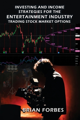 Coperta cărții 'Investing and Income Strategies For The Entertainment Industry Trading Stock Market Options - The Low-Risk, High Profit'
