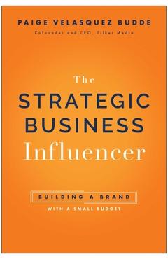 Poza produsului Strategic Business Influencer: Building a Brand with a Small Budget - Paige Velasquez Budde