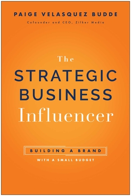Strategic Business Influencer: Building a Brand with a Small Budget - Paige Velasquez Budde