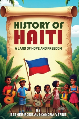 Coperta cărții 'History of Haiti: A Land of Hope and Freedom - Esther Rose Alexandra Verne'