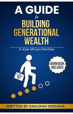 Coperta cărții 'A Guide to Building Generational Wealth in East African Families - Kakurah Ninsiima'