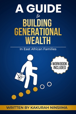 A Guide to Building Generational Wealth in East African Families - Kakurah Ninsiima