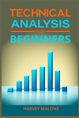 Technical Analysis for Beginners: A Beginner's Guide to Mastering Technical Analysis (2024 Crash Course) - Harvey Malone