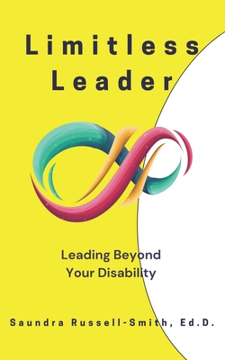 Limitless Leader: Leading Beyond Your Disability - Saundra Russell-smith Ed D.