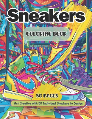 Sneaker Coloring Book: Adult and Teen Coloring Book Ideal for Sneakerheads Create Your Own Sneaker Designs - Mcwoods Publishing