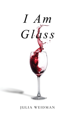 I Am Glass - Julia Weidman