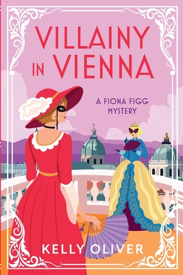 Villainy in Vienna: A Fiona Figg Mystery - Kelly Oliver