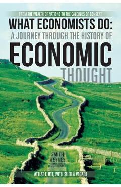 Poza produsului What Economists Do: A Journey Through the History of Economic Thought: From the Wealth of Nations to the Calculus of Consent - Attiat F. Ott