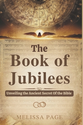 Coperta cărții 'The Book of Jubilees: Unveiling the Ancient Secret of the Bible - Melissa Page'