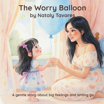 The Worry Balloon - Nataly Tavares