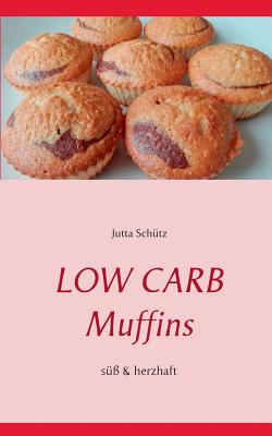 Low Carb Muffins: Süß & herzhaft - Jutta Schütz