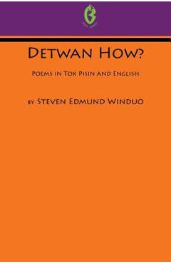 Coperta cărții 'Detwan How? Poems in Tok Pisin and English (Buai Series, 6) - Steven Edmund Winduo'