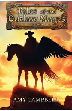 Coperta cărții 'Tales of the Outlaw Mages Volume 1 - Amy Campbell'