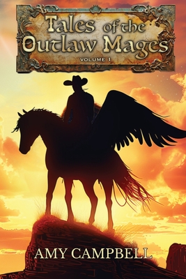 Tales of the Outlaw Mages Volume 1 - Amy Campbell