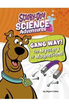 Coperta cărții 'Gang Way! the Mystery of Magnetism!: A Scooby-Doo! Science Adventure - Ailynn Collins'
