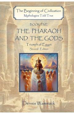 Poza produsului The Pharaoh and the Gods: Triumph of Egypt, Second Edition - Dennis Wammack