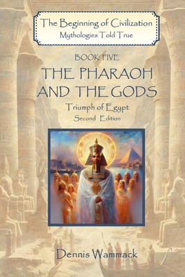 The Pharaoh and the Gods: Triumph of Egypt, Second Edition - Dennis Wammack