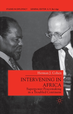Intervening in Africa: Superpower Peacemaking in a Troubled Continent - H. Cohen
