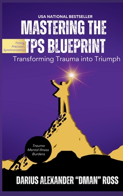 Mastering the TPS Blueprint: Transforming Trauma into Triumph - Darius Ross