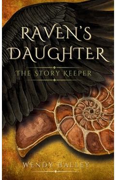 Coperta cărții 'Raven's Daughter: The Story Keeper - Wendy Halley'