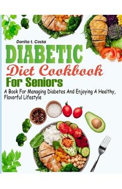 Coperta cărții 'Diabetic Diet Cookbook for Seniors: A book for Managing Diabetes and Enjoying a Healthy, Flavorful Lifestyle - Donita'