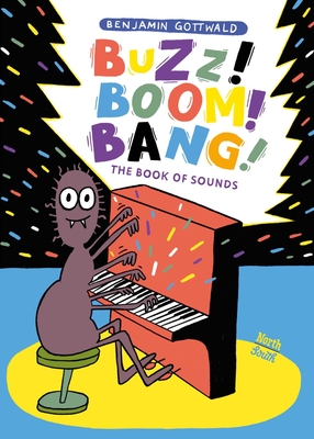 Buzz! Boom! Bang!: The Book of Sounds - Benjamin Gottwald