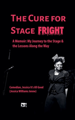The Cure For Stage Fright - Jessica It's All Good