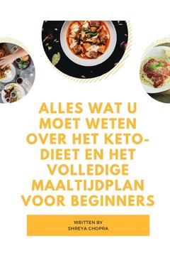 Coperta cărții 'Alles wat u moet weten over het keto-dieet en het volledige maaltijdplan voor beginners - Shreya Chopra'