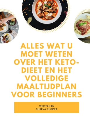 Coperta cărții 'Alles wat u moet weten over het keto-dieet en het volledige maaltijdplan voor beginners - Shreya Chopra'
