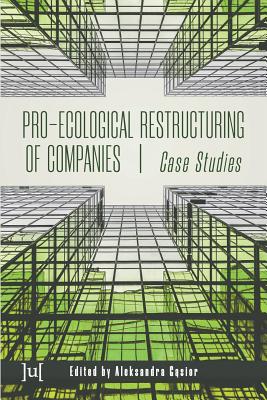 Pro-ecological Restructuring of Companies: Case Studies - Aleksandra Gąsior