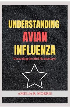 Poza produsului Understanding Avian Influenza: Unraveling the Bird Flu Mystery. - Amelia R. Morris