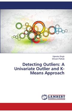 Poza produsului Detecting Outliers: A Univariate Outlier and K-Means Approach - Vijendra Singh