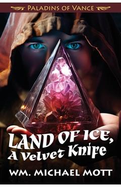 Coperta cărții 'Land of Ice, a Velvet Knife - Wm Michael Mott'