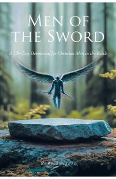 Coperta cărții 'Men of the Sword: A 120-Day Devotional for Christian Men in the Battle - Rudy Swigart'
