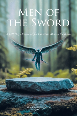 Coperta cărții 'Men of the Sword: A 120-Day Devotional for Christian Men in the Battle - Rudy Swigart'