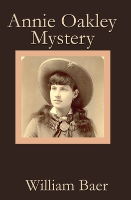 Annie Oakley Mystery - William Baer