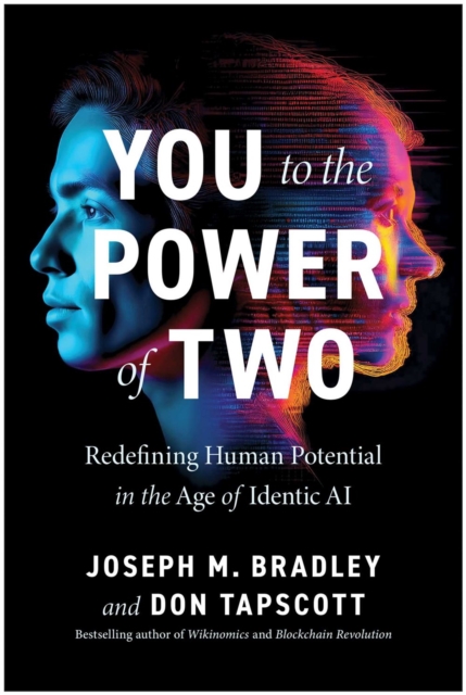 You to the Power of Two: Redefining Human Potential in the Age of Identic AI - Joseph Bradley
