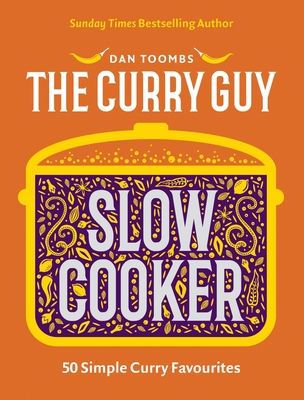Curry Guy Slow Cooker: 50 Simple Curry Favourites - Dan Toombs