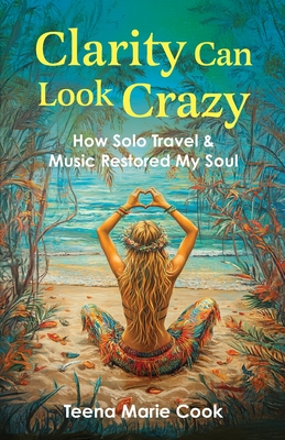 Clarity Can Look Crazy - Teena Marie Cook