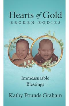 Coperta cărții 'Hearts Of Gold - Broken Bodies: Immeasurable Blessings - Kathy Pounds Graham'