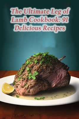 Coperta cărții 'The Ultimate Leg of Lamb Cookbook: 91 Delicious Recipes - The Tangy Twist Oda'