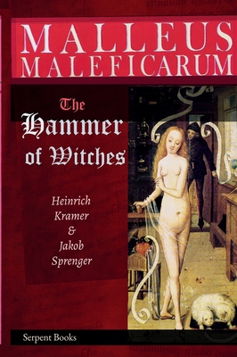 Malleus Maleficarum - The Hammer of Witches; a complete translation with woodcut illustrations from the 15th-18th centuries - Heinrich Kramer