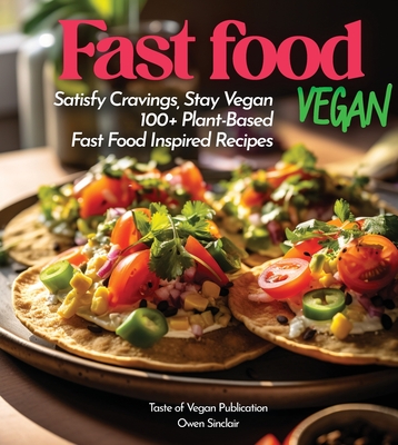Fast Food Vegan Cookbook: 100+ Japanese Plant-Based Comfort, Traditional Home Cooking with Easy Ingredients - Owen Sinclair