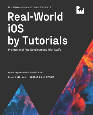 Real-World iOS by Tutorials (First Edition): Professional App Development With Swift - Renan Dias