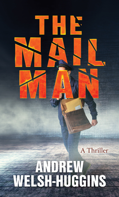 The Mailman: A Thriller - Andrew Welsh-huggins
