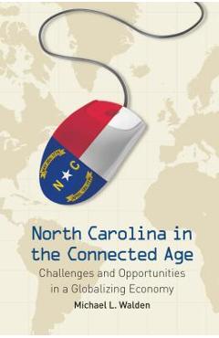 Coperta cărții 'North Carolina in the Connected Age: Challenges and Opportunities in a Globalizing Economy - Michael L. Walden'