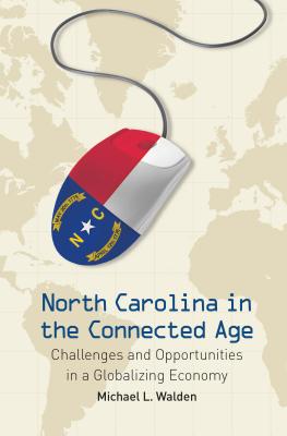 Coperta cărții 'North Carolina in the Connected Age: Challenges and Opportunities in a Globalizing Economy - Michael L. Walden'