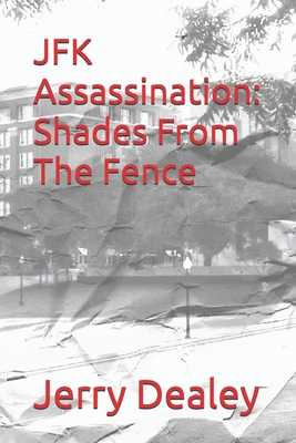 Coperta cărții 'JFK Assassination: Shades From The Fence - Jerry T. Dealey'