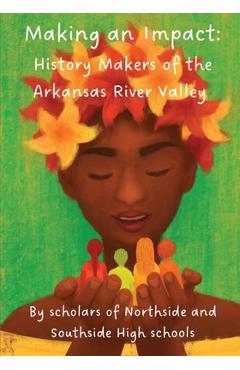 Coperta cărții 'Making an Impact: History Makers of the Arkansas River Valley - Celebrate! Maya Project'
